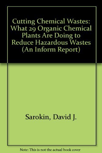 Cutting Chemical Wastes: What 29 Organic Chemical Plants Are Doing to Reduce Hazardous Wastes (An Inform Report),Used