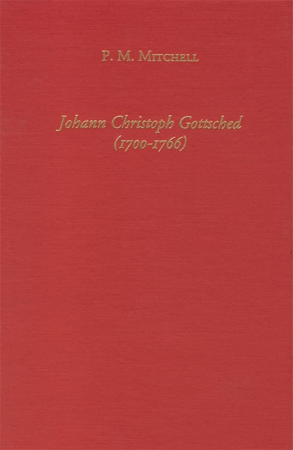 Johann Christoph Gottsched (17001766) The Harbinger of German Classicism (Studies in German Literature Linguistics and Culture,,Used