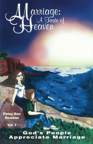 Marriage: A Taste Of Heaven, Vol. I: God'S People Appreciate Marriage,New