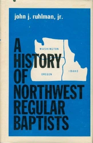 A history of Northwest Regular Baptists: The General Association of Regular Baptist Churches in Washington, Oregon, and Idaho, 1,Used