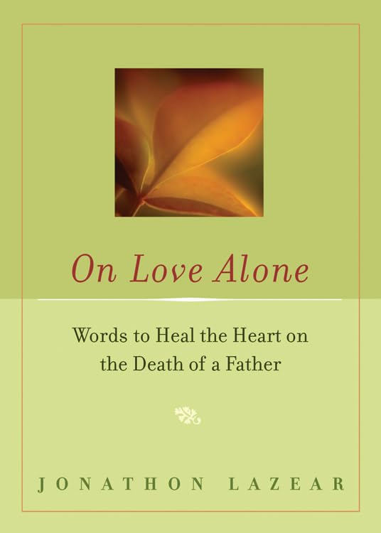 On Love Alone: Words to Heal the Heart on the Death of a Father,Used