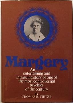 Margery; An Entertaining And Intriguing Story Of One Of The Most Controversial Psychics Of The Century,New