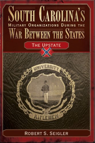 South Carolina's Military Organizations During the War Between the States:: The Upstate (Civil War Series),Used