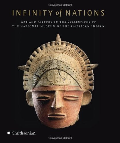 Infinity Of Nations: Art And History In The Collections Of The National Museum Of The American Indian,Used