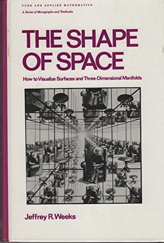 The Shape Of Space: How To Visualize Surfaces And Threedimensional Manifolds (Monographs And Textbooks In Pure And Applied Math,New