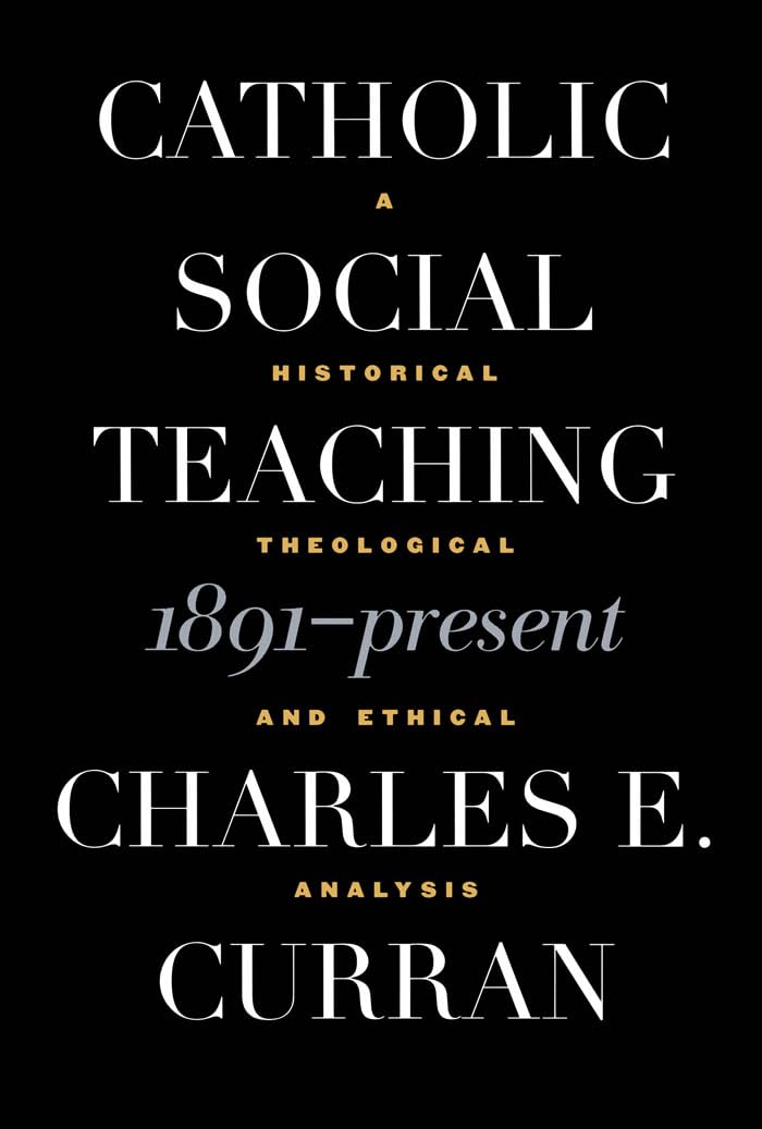 Catholic Social Teaching, 1891Present: A Historical, Theological, And Ethical Analysis (Moral Traditions),New