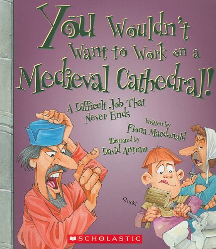 You Wouldn'T Want To Work On A Medieval Cathedral! (You Wouldn'T Want To: History Of The World),Used