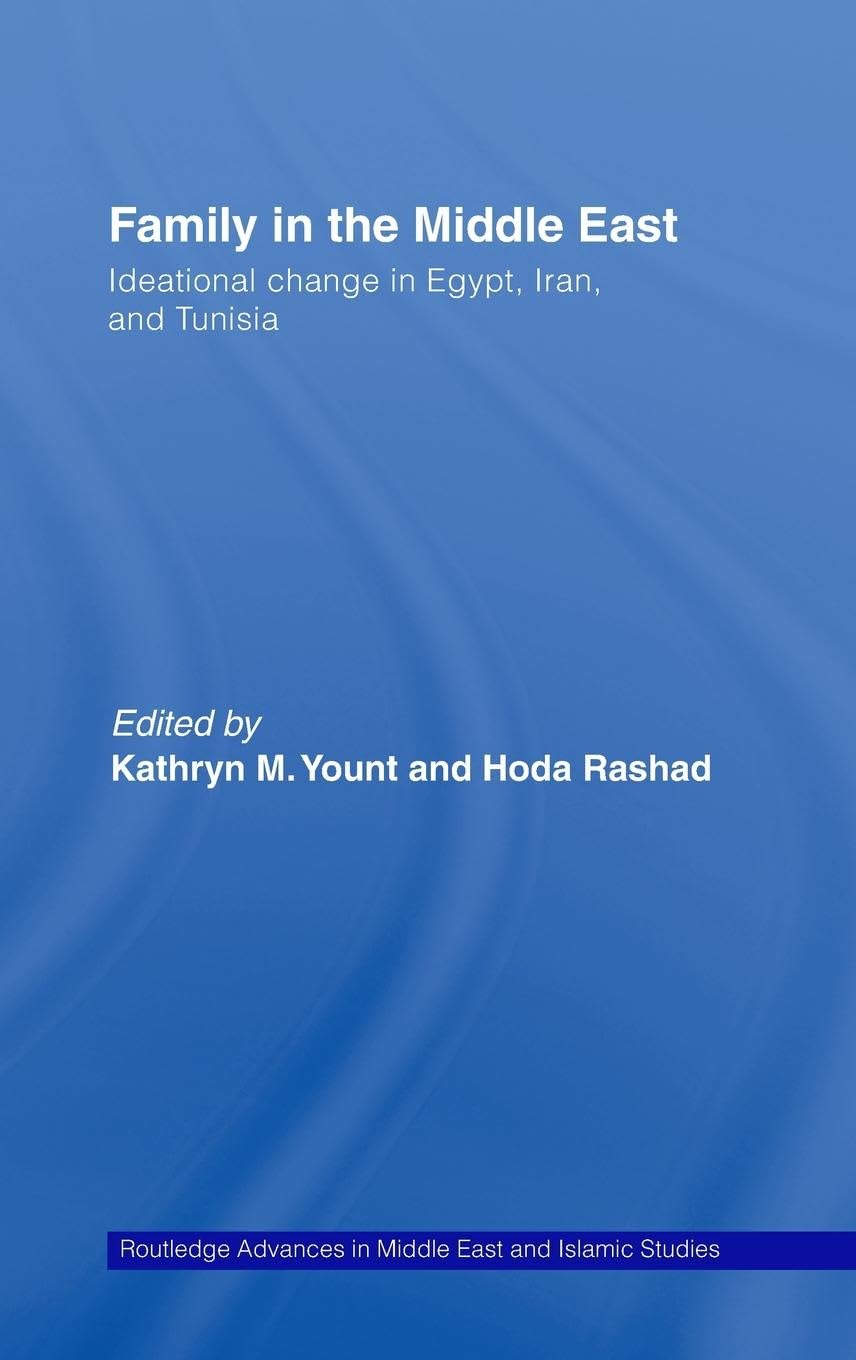 Family in the Middle East: Ideational change in Egypt, Iran and Tunisia (Routledge Advances in Middle East and Islamic Studies),New