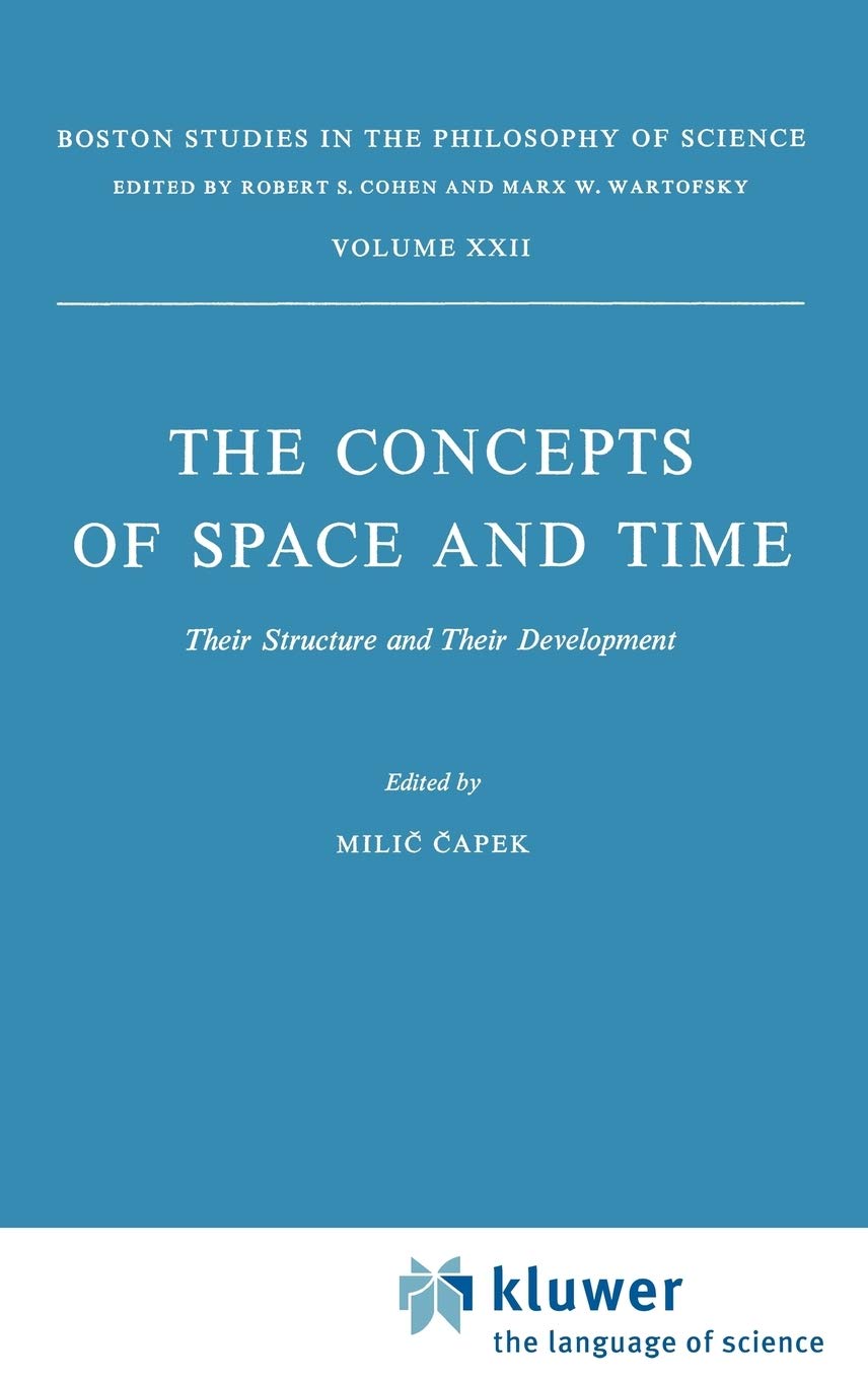 The Concepts of Space and Time: Their Structure and Their Development (Boston Studies in the Philosophy and History of Science, ,New