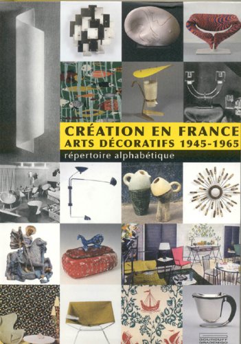 Creation en France: Arts decoratifs 19451965: Repertoire alphabetique,Used