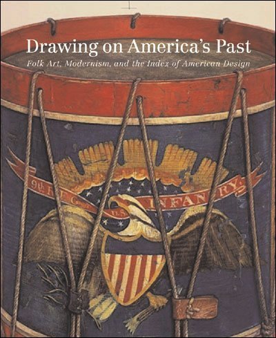 Drawing On America'S Past: Folk Art, Modernism, And The Index Of American Design,Used