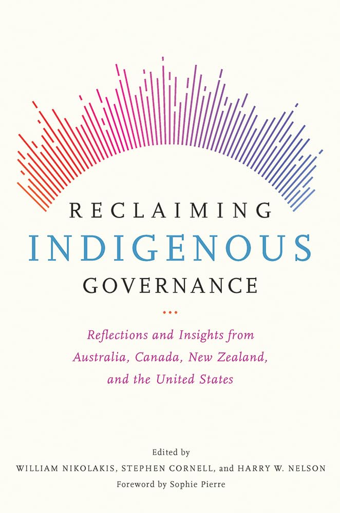 Reclaiming Indigenous Governance: Reflections And Insights From Australia, Canada, New Zealand, And The United States,New