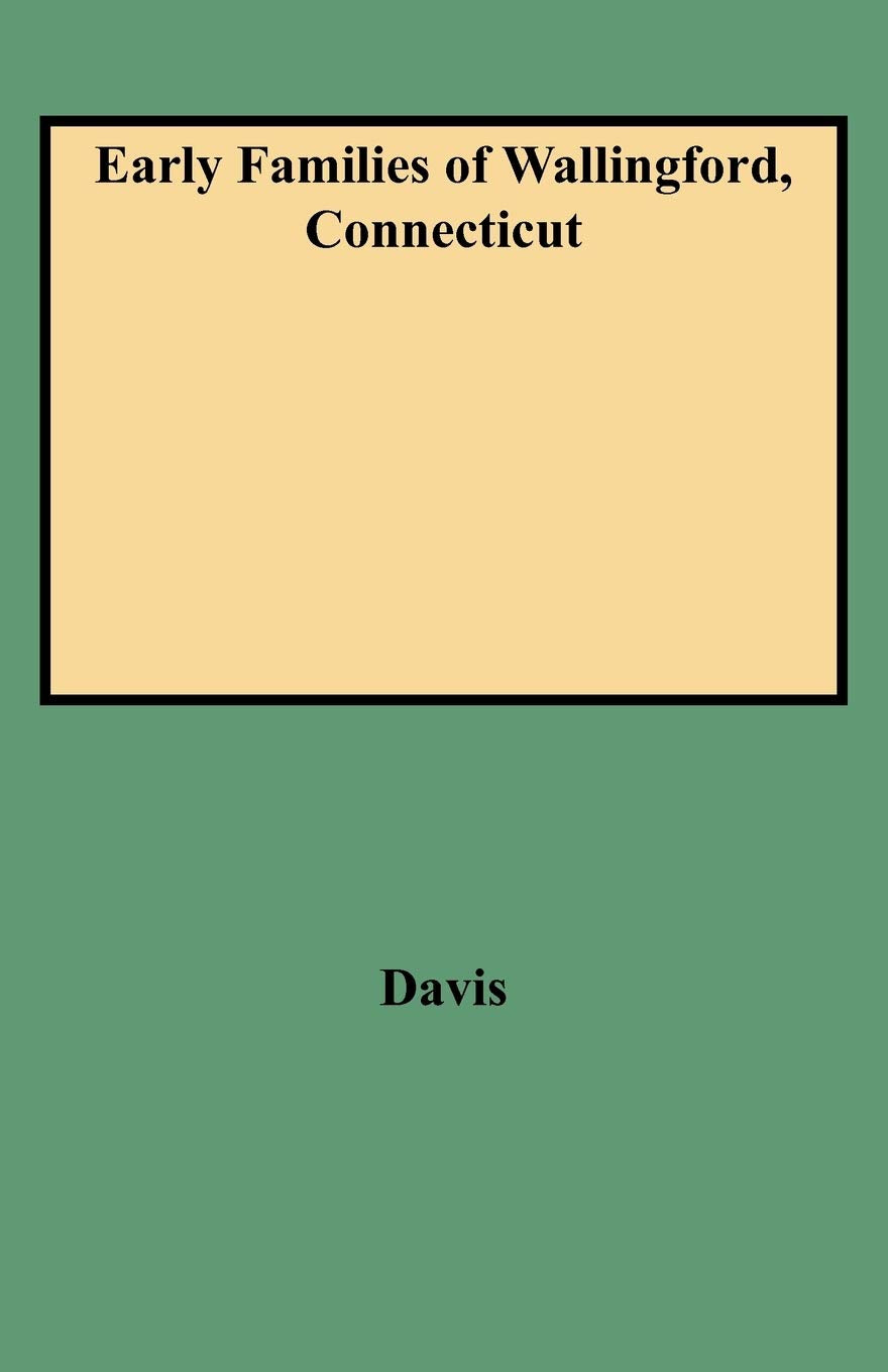 Early Families Of Wallingford, Connecticut, With A New Index (#1365),Used