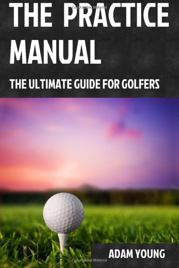 The Practice Manual: The Ultimate Guide for Golfers,Used