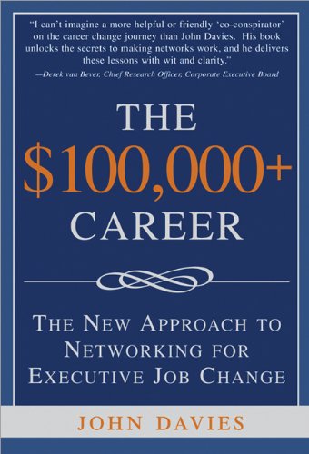 The $100,000+ Career: The New Approach to Networking for Executive Job Change,Used