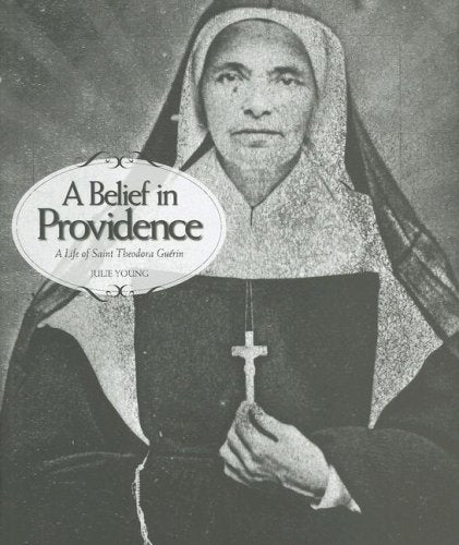 A Belief In Providence: A Life Of Saint Theodora Guerin,Used