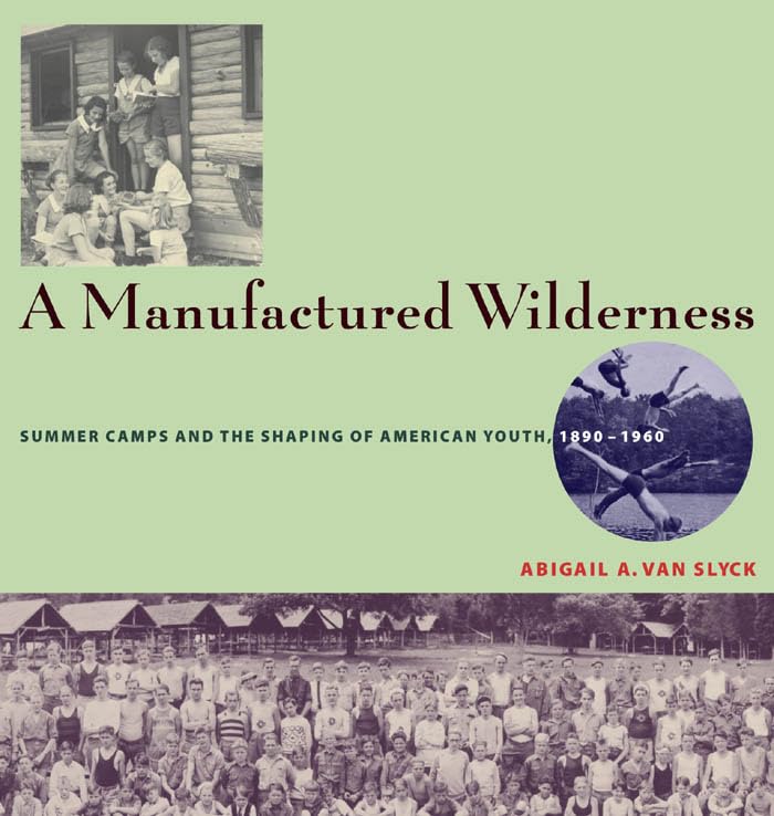 A Manufactured Wilderness: Summer Camps And The Shaping Of American Youth, 18901960 (Architecture, Landscape And Amer Culture),Used
