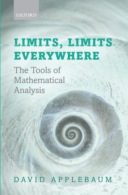 Limits, Limits Everywhere: The Tools Of Mathematical Analysis