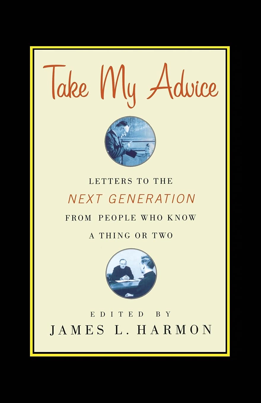 Take My Advice: Letters To The Next Generation From People Who Know A Thing Or Two,Used