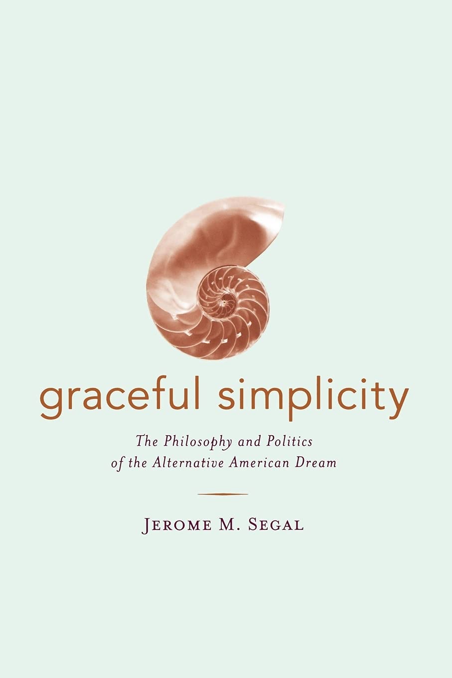 Graceful Simplicity: The Philosophy and Politics of the Alternative American Dream,Used