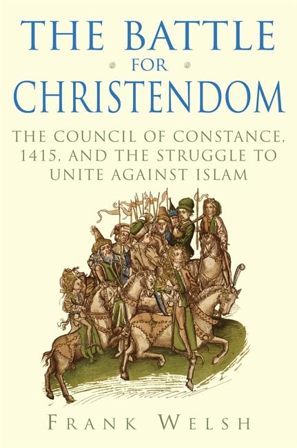 The Battle for Christendom: The Council of Constance, 1415, and the Struggle to Unite Against Islam,Used