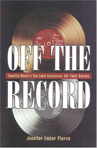 Off the Record: Country Music's Top Label Executives Tell Their Story,Used