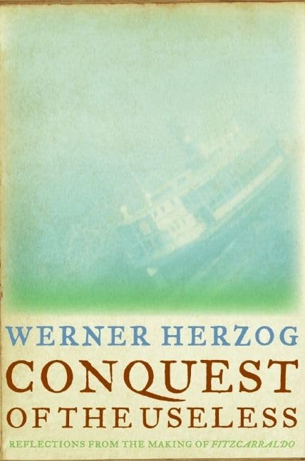 Conquest Of The Useless: Reflections From The Making Of Fitzcarraldo