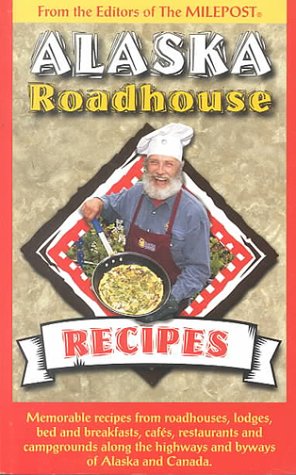 Alaska Roadhouse Recipes: Memorable Recipes from Roadhouses, Lodges, Bed and Breakfasts, Cafes, Restaurants and Campgrounds Alon,Used