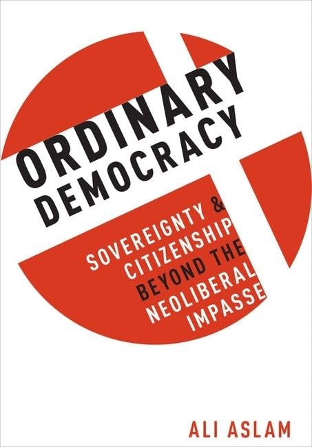 Ordinary Democracy: Sovereignty and Citizenship Beyond the Neoliberal Impasse,Used