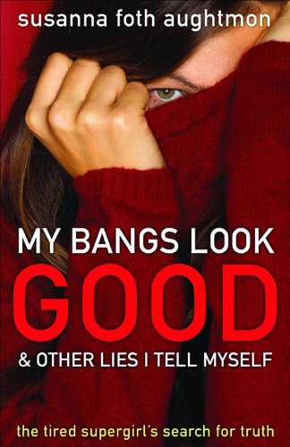 My Bangs Look Good And Other Lies I Tell Myself: The Tired Supergirl'S Search For Truth,New