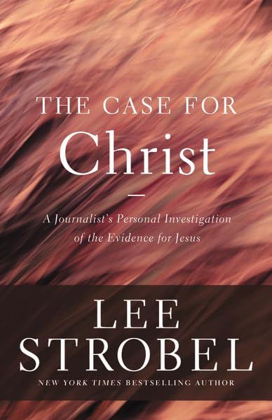 The Case For Christ: A Journalist'S Personal Investigation Of The Evidence For Jesus (Case For ... Series)
