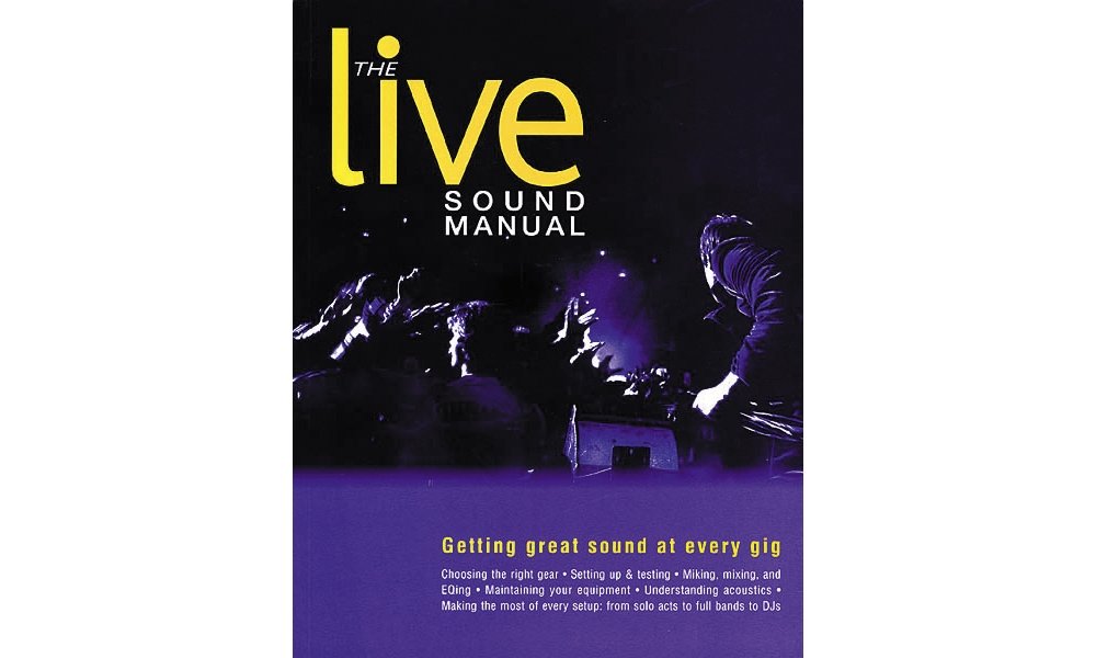 The Live Sound Manual: Getting Great Sound at Every Gig,Used