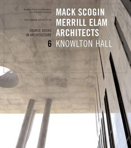 Mack Scogin Merrill Elam Knowlton Hall: Source Books In Architecture (Source Books In Architecture, 6)
