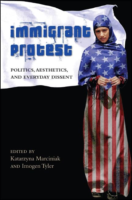 Immigrant Protest: Politics, Aesthetics, and Everyday Dissent (SUNY Series, Praxis: Theory in Action),Used
