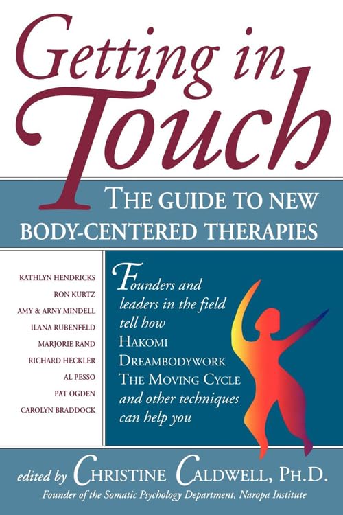 Getting In Touch: The Guide To New Bodycentered Therapies,New