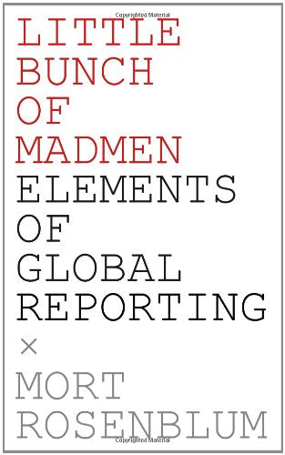 Little Bunch Of Madmen: Elements Of Global Reporting,New