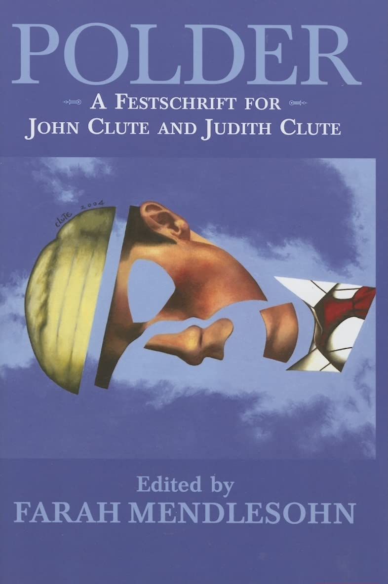 Polder: A Festschrift For John Clute And Judith Clute (Old Earth Books Series On Contemporary Science Fiction And Fantasy Writer