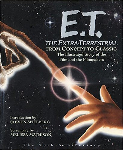 E.T.: The ExtraTerrestrial From Concept to Classic: The Illustrated Story of the Film and Filmmakers (Newmarket Pictorial Movie,Used