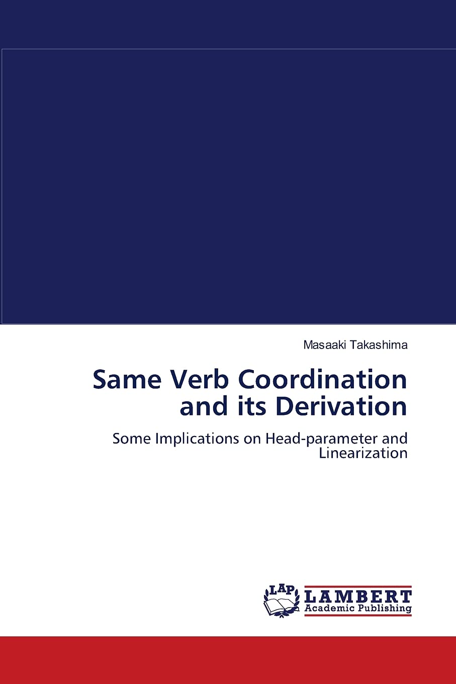 Same Verb Coordination and its Derivation: Some Implications on Headparameter and Linearization,Used