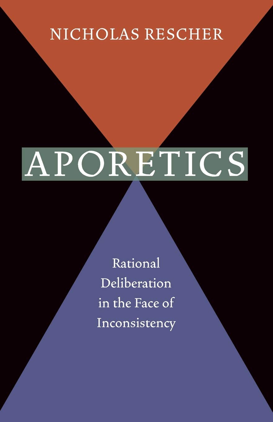 Aporetics: Rational Deliberation in the Face of Inconsistency,Used
