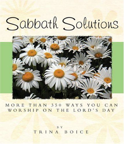 Sabbath Solutions: More Than 350 Ways You Can Worship On The Lord's Day,Used