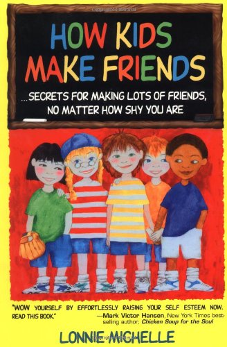 How Kids Make Friends: Secrets for Making Lots of Friends, No Matter How Shy You Are,New