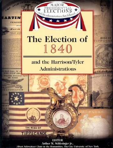 The Election of 1840 and the Harrison/Tyler Administrations (Major Presidential Elections and the Administrations That Followed),Used