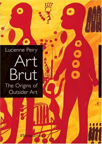 Art Brut: The Origins of Outsider Art,Used