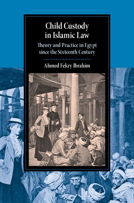Child Custody in Islamic Law: Theory and Practice in Egypt since the Sixteenth Century (Cambridge Studies in Islamic Civilizatio,Used