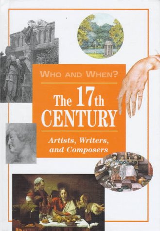 The 17th Century: Artists, Writers, and Composers (Who and When, V. 2),Used