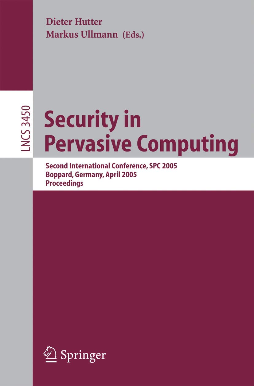 Security in Pervasive Computing: Second International Conference, SPC 2005, Boppard, Germany, April 68, 2005, Proceedings (Lect,Used