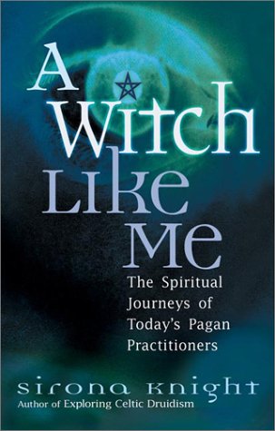 A Witch Like Me: The Spiritual Journeys of Today's Pagan Practitioners,Used