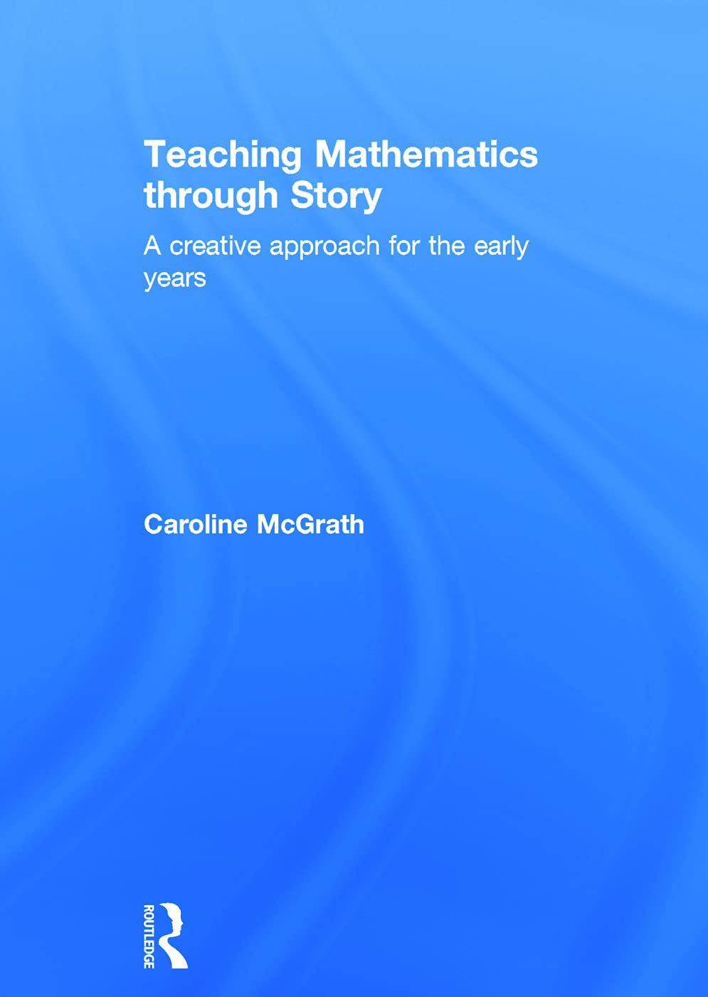 Teaching Mathematics through Story: A creative approach for the early years,Used
