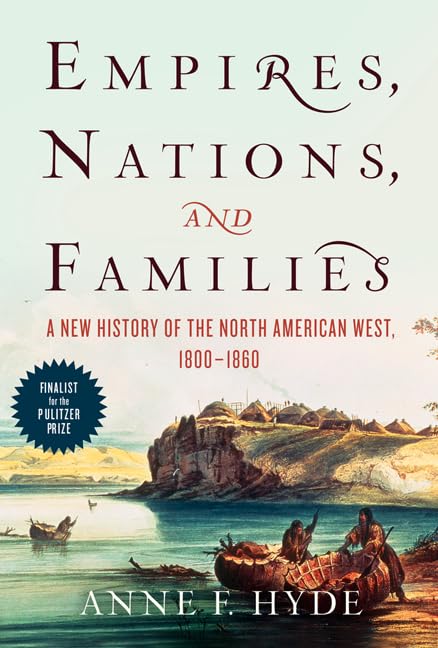 Empires, Nations, and Families: A New History of the North American West, 18001860,Used